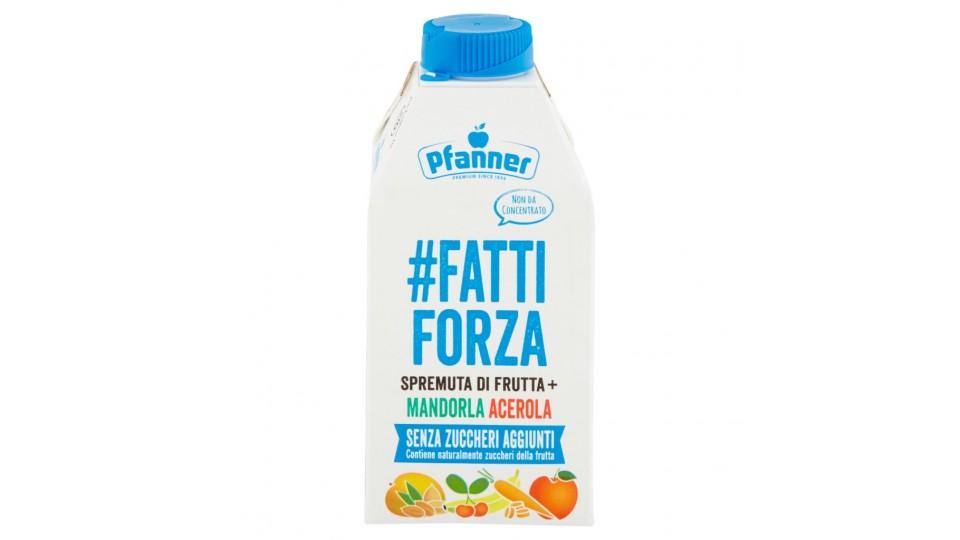 #fatti Forza Spremuta di Frutta + Mandorla Acerola
